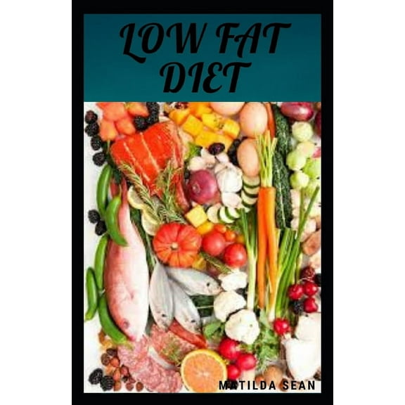 Low Fat Diet: Delicious meal recipies diet to helps lower your body cholesterol, (Paperback)