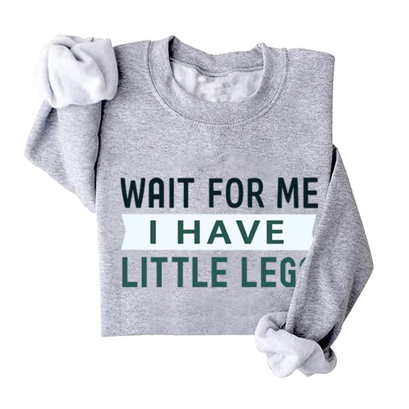 Wait For Me I Have Little Legs Sweatshirt, Wait For Me I Have Little Legs Shirt, Funny New Mom Shirts For Women Man