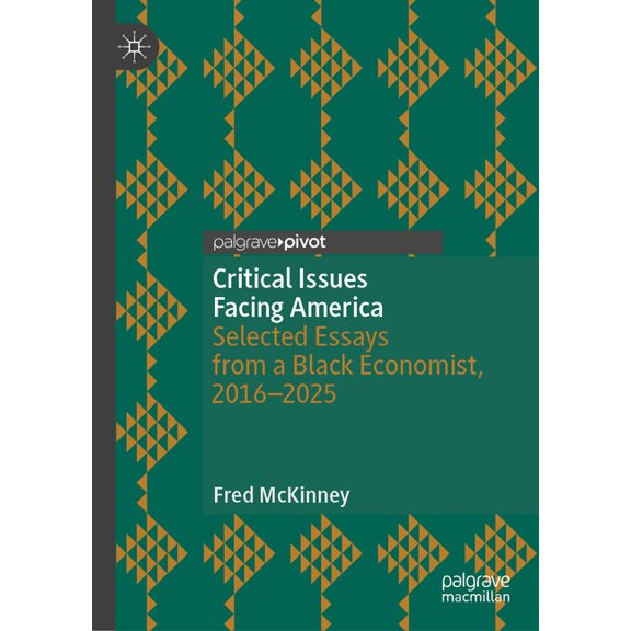 Critical Issues Facing America: Selected Essays from a Black Economist, 2016-2025, (Hardcover)
