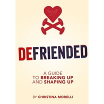 Defriended: A Guide to Breaking Up and Shaping Up, (Paperback)