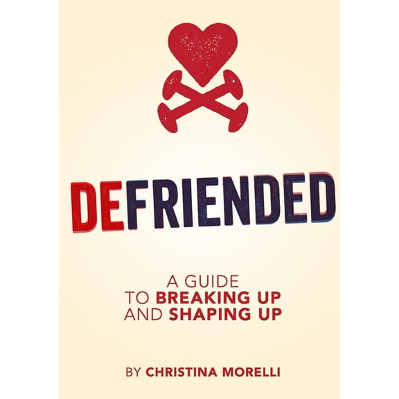 Defriended: A Guide to Breaking Up and Shaping Up, (Paperback)