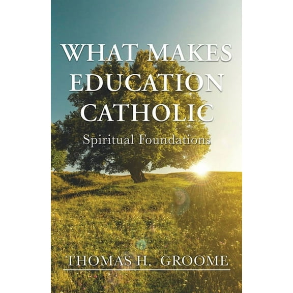 What Makes Education Catholic: Spiritual Foundations, (Paperback)