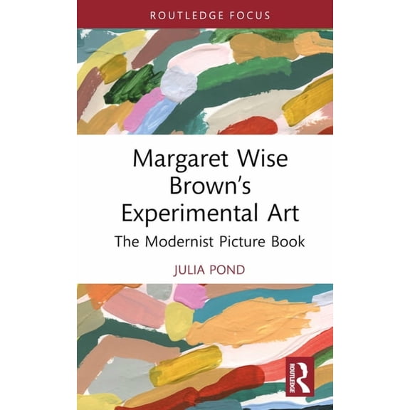 Routledge Focus on Literature Margaret Wise Brown's Experimental Art: The Modernist Picture Book, (Hardcover)