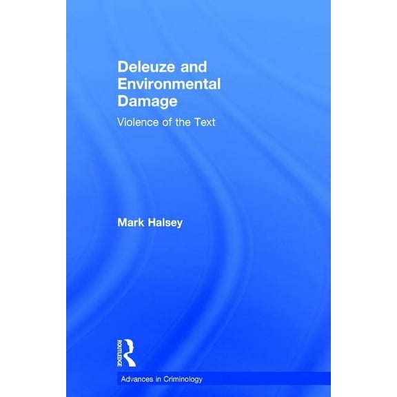 New Advances in Crime and Social Harm Deleuze and Environmental Damage: Violence of the Text, (Hardcover)