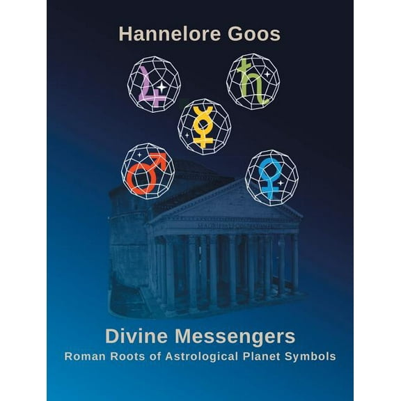 Divine Messengers: Roman Roots of Astrological Planet Symbols, (Paperback)