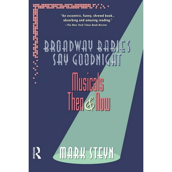 Pre-Owned Broadway Babies Say Goodnight: Musicals Then and Now (Paperback) 0415922879 9780415922876