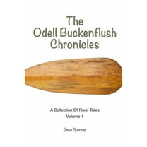 The Odell Buckenflush Chronicles Volume 1: A Collection of River Tales  Paperback  Steve Spencer, Rebecca Roehm