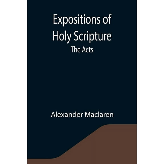 Expositions of Holy Scripture: the Acts, (Paperback)