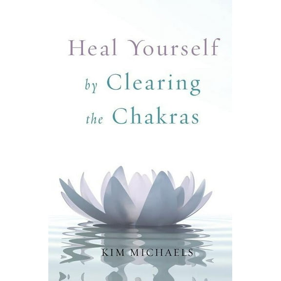 Heal Yourself by Clearing the Chakras, (Paperback)