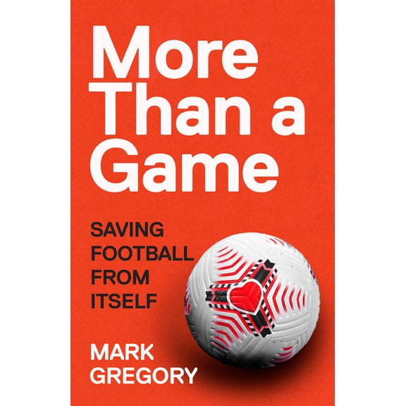 More Than a Game : Saving Football From Itself (Hardcover)