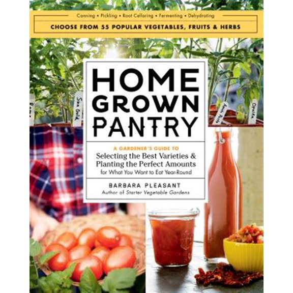 Pre-Owned Homegrown Pantry: A Gardener's Guide to Selecting the Best Varieties & Planting the Perfect Amounts for What You Want to Eat Year-Round (Paperback) 1612125786 9781612125787