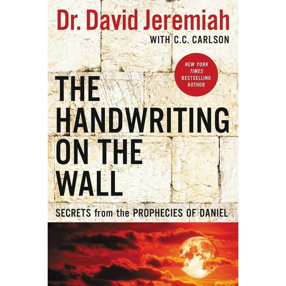 The Handwriting on the Wall: Secrets from the Prophecies of Daniel, (Paperback)