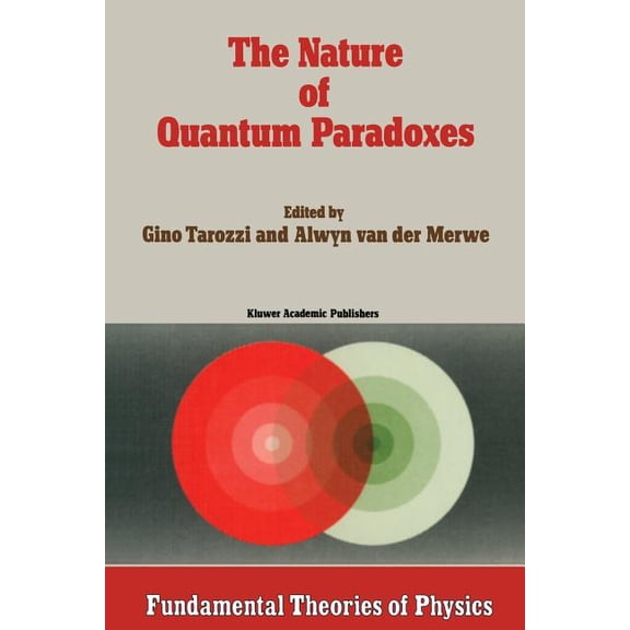 Fundamental Theories of Physics The Nature of Quantum Paradoxes: Italian Studies in the Foundations and Philosophy of Modern Physics, Book 28, (Paperback)