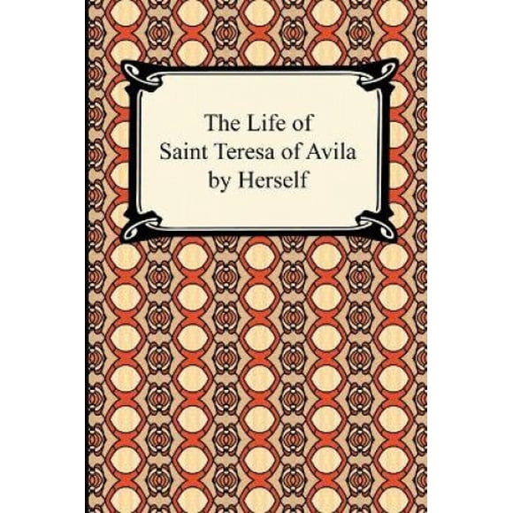 The Life of Saint Teresa of Avila by Herself