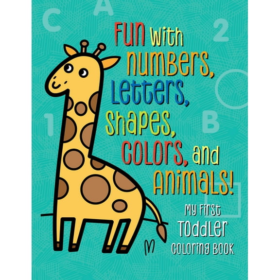 My First Toddler Coloring Book : Fun with Numbers, Letters, Shapes, Colors, and Animals! (Paperback)