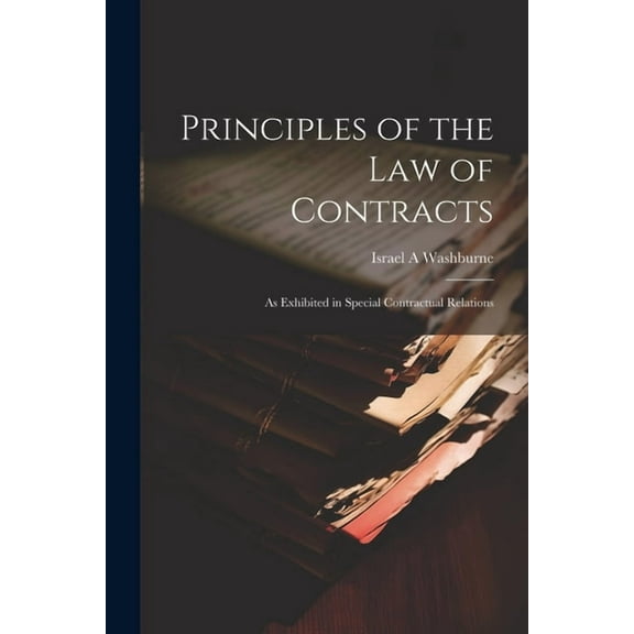 Principles of the law of Contracts: As Exhibited in Special Contractual Relations (Paperback)