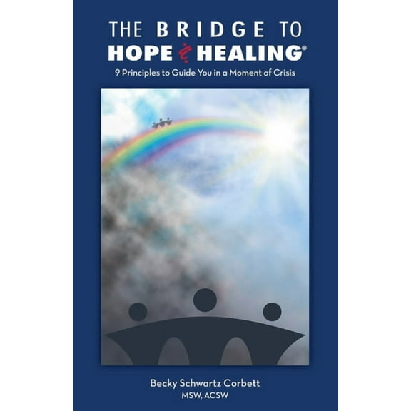 The Bridge to Hope and Healing(R): 9 Principles to Guide You in a Moment of Crisis, (Paperback)
