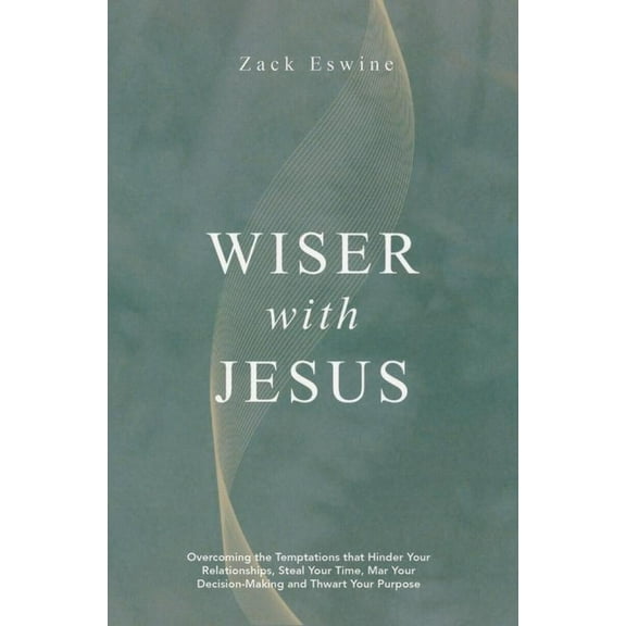 Wiser with Jesus: Overcoming the Temptations That Hinder Your Relationships, Steal Your Time, Mar Your Decision-Making a, (Paperback)