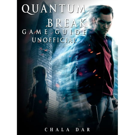 Quantum Break Game Guide Unofficial - eBook