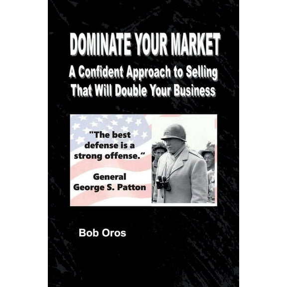 Dominate Your Market: A Confident Approach to Selling That Will Double Your Business, (Paperback)