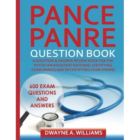 Pance and Panre Question Book: A Comprehensive Question and Answer Study Review Book for the Physician Assistant National Certification and Recertifi