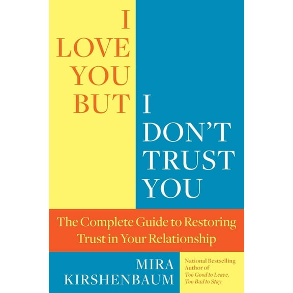 I Love You, But I Don't Trust You: The Complete Guide to Restoring Trust in Your Relationship, (Paperback)