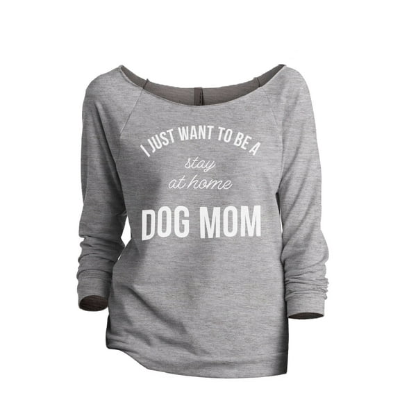 Thread Tank I Just Want To Be A Stay At Home Dog Mom Women's Fashion Slouchy 3/4 Sleeves Raglan Sweatshirt Sport Grey Small