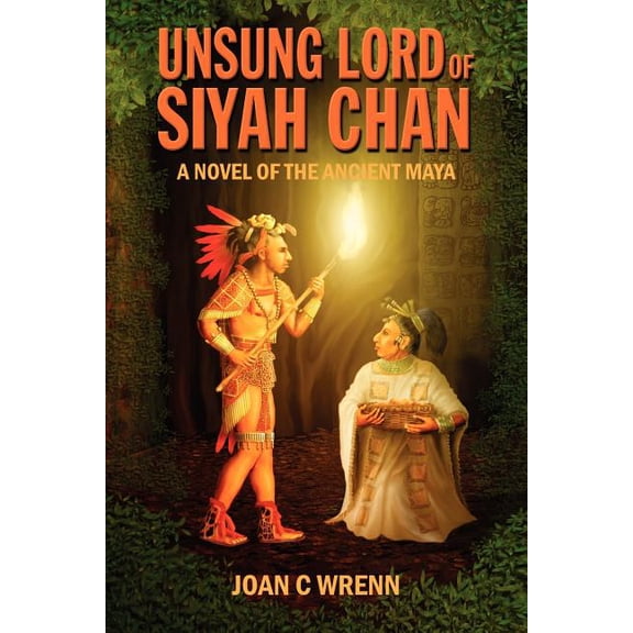 Unsung Lord of Siyah Chan: A Novel of the Ancient Maya, (Paperback)