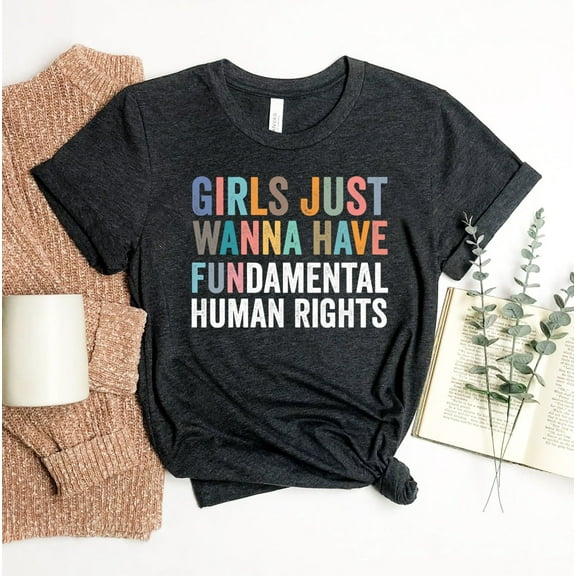 Girls Just Wanna Have Fundamental Human Rights T-shirt Motivational Shirt Strong Girl Gift Tee Feminist Top Women's Unisex Shirts Women Empowerment