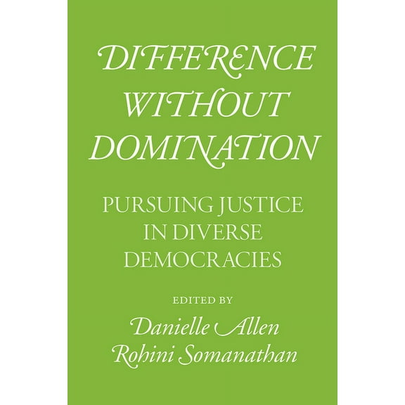 Difference without Domination: Pursuing Justice in Diverse Democracies, (Paperback)