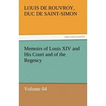 Memoirs of Louis XIV and His Court and of the Regency - Volume 04 (Paperback)