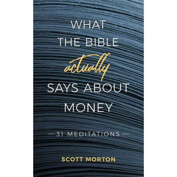 What the Bible Actually Says About Money: 31 Meditations, (Paperback)