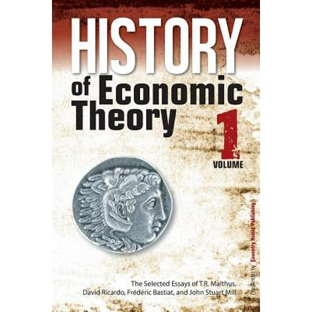 History of Economic Theory : The Selected Essays of T.R. Malthus, David Ricardo, Frederic Bastiat, and John Stuart