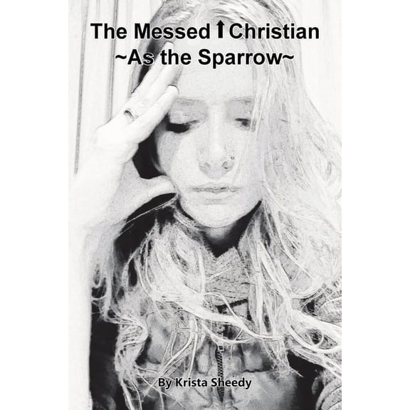 The Messed Up Christian: As the Sparrow, (Paperback)