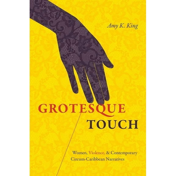 Grotesque Touch: Women, Violence, and Contemporary Circum-Caribbean Narratives, (Paperback)