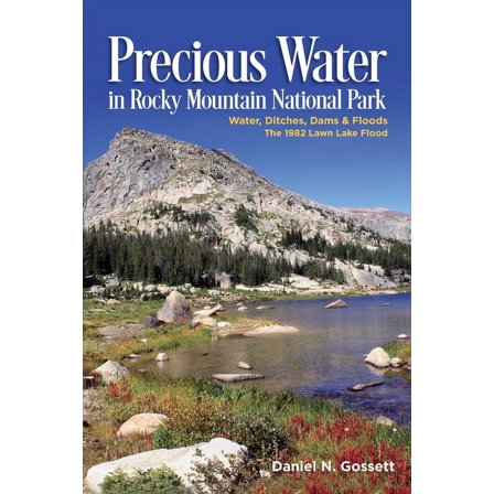 Precious Water In Rocky Mountain National Park : Water, Ditches, Dams & Floods The 1982 Lawn Lake Flood (Paperback)