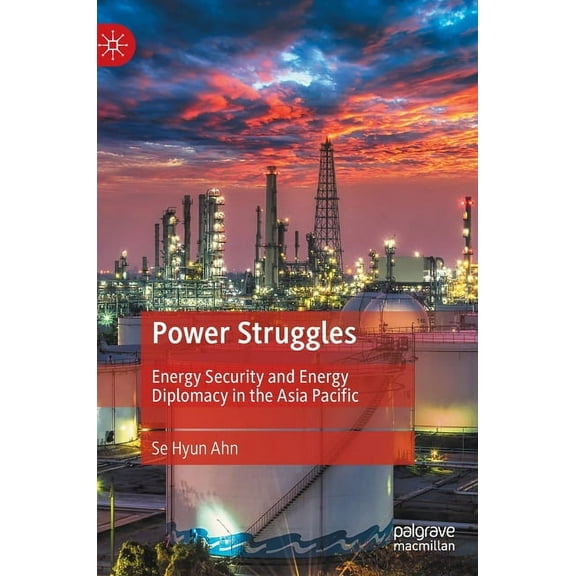 Power Struggles: Energy Security and Energy Diplomacy in the Asia Pacific, (Hardcover)