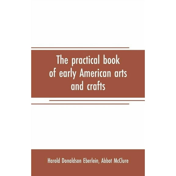 The practical book of early American arts and crafts, (Paperback)