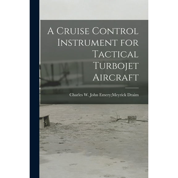 A Cruise Control Instrument for Tactical Turbojet Aircraft, (Paperback)