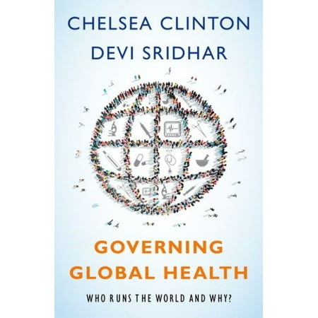 Governing Global Health : Who Runs the World and Why?