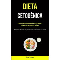 Dieta CetogÃªnica: O guia definitivo para perder peso e alcanÃ§ar a saÃºde ideal com a dieta cetogÃªnica (Maneiras eficazes , (Paperback)