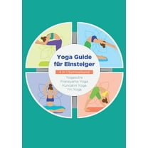 Yoga Guide für Einsteiger - 4 in 1 Sammelband : Yogasutra Yin Yoga Pranayama Yoga Kundalini Yoga (Paperback)