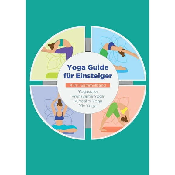 Yoga Guide für Einsteiger - 4 in 1 Sammelband : Yogasutra Yin Yoga Pranayama Yoga Kundalini Yoga (Paperback)
