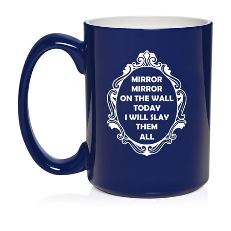

Mirror Mirror On The Wall Today I Will Slay Them All Funny Ceramic Coffee Mug Tea Cup Gift for Her (15oz Blue)
