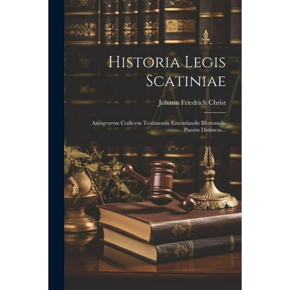 Historia Legis Scatiniae: Antiqvorvm Codicvm Testimoniis Emendandis Illvstrandis Passim Distincta... (Paperback)