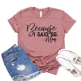 thumbnail image 1 of Because I Said So T-shirt Cool Mom Tshirt Christmas Gift For Mom Family Shirts Women's Parenting Shirt Boy Mama Tee, 1 of 3