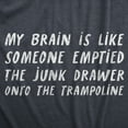 thumbnail image 2 of Womens My Brain Is Like Someone Emptied The Junk Drawer Onto The Trampoline T Shirt Funny Crazy Tee for Ladies Womens Graphic Tees, 2 of 9