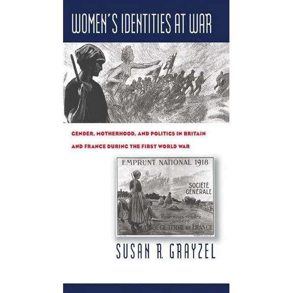 Women's Identities at War: Gender, Motherhood, and Politics in Britain and France During the First World War, (Paperback)
