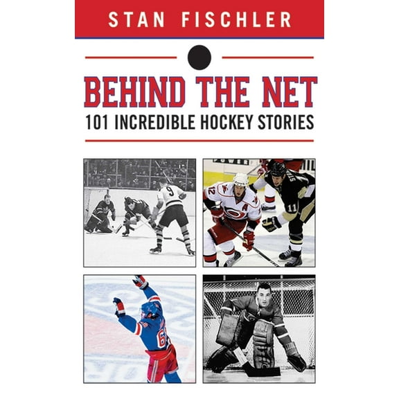 Behind the Net: 101 Incredible Hockey Stories, (Hardcover)