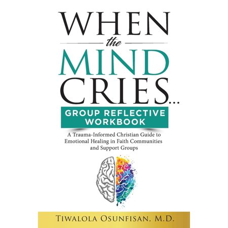 The Christian Counseling & Trauma Recove When The Mind Cries Group Reflective Workbook: A Trauma-Informed Christian Guide to Emotional Healing in Faith Communiti, Book 1, (Paperback)